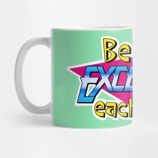 Be Excellent to Each Other Mug